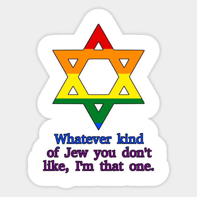 Whatever Kind Of Jew You Don't Like, I'm That One (Pride Colors) Sticker by dikleyt